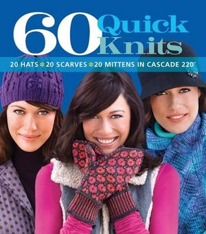 60 Quick Knits Hats, Scarves, Mittens